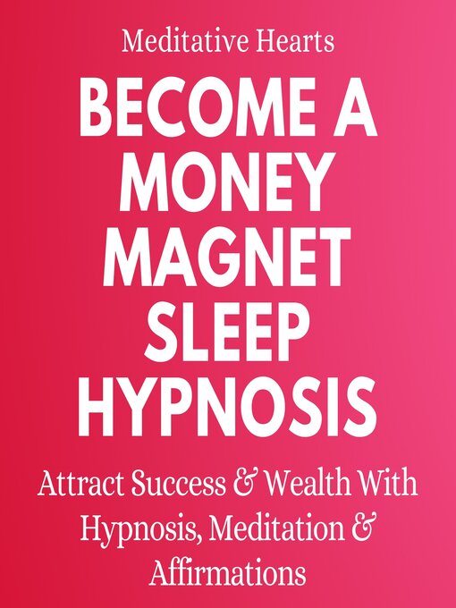 Title details for Become a Money Magnet Sleep Hypnosis by Meditative Hearts - Available